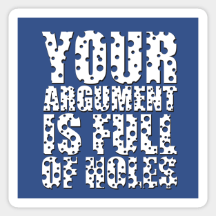 Your Argument is Full of Holes Sticker